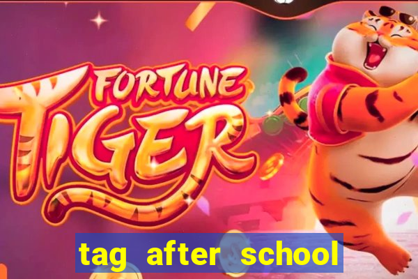 tag after school apk download